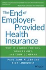 The End of EmployerProvided Health Insurance Why It's Good for You and Your Company