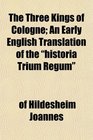 The Three Kings of Cologne An Early English Translation of the historia Trium Regum