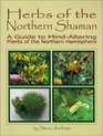 Herbs of the Northern Shaman A Guide to MindAltering Plants of the Northern Hemisphere