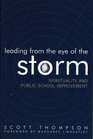 Leading from the Eye of the Storm Spirituality and Public School Improvement