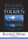 The Gospel According to Tolkien Visions of the Kingdom in Middle Earth
