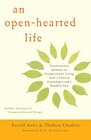 An OpenHearted Life Transformative Methods for Compassionate Living from a Clinical Psychologist and a Buddhist Nun