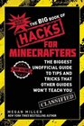 The Big Book of Hacks for Minecrafters The Biggest Unofficial Guide to Tips and Tricks That Other Guides Wont Teach You