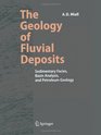 The Geology of Fluvial Deposits: Sedimentary Facies, Basin Analysis, and Petroleum Geology