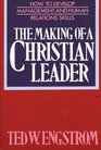 The Making of a Christian Leader How To Develop Management and Human Relations Skills