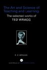 The Art and Science of Teaching and Learning The Selected Works of Ted Wragg