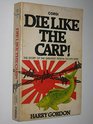 Die Like the Carp The Story of the Greatest POW escape ever
