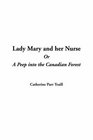 Lady Mary and Her Nurse Or A Peep into the Canadian Forest