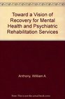 Toward a Vision of Recovery for Mental Health and Rehabilitation Services