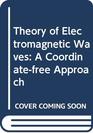 Theory of Electromagnetic Waves A Coordinatefree Approach