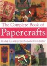 The Complete Book of Papercrafts 26 StepByStep Projects Made from Paper
