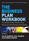 The Business Plan Workbook The Definitive Guide to Researching Writing Up and Presenting a Winning Plan