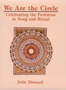 We Are the Circle Celebrating the Feminine in Song and Ritual