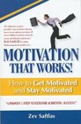 Motivation That Works How To Get Motivated and Stay Motivated