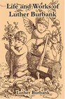 Life and Works of Luther Burbank