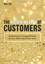 The Hidden Wealth of Customers Realizing the Untapped Value of Your Most Important Asset
