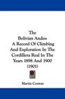 The Bolivian Andes A Record Of Climbing And Exploration In The Cordillera Real In The Years 1898 And 1900