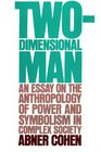 TwoDimensional Man An Essay on the Anthropology of Power and Symbolism in Complex Society