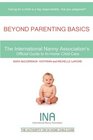 Beyond Parenting Basics The International Nanny Association's Official Guide to InHome Child Care