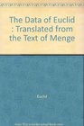 The Data of Euclid  Translated from the Text of Menge