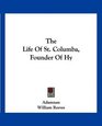 The Life Of St Columba Founder Of Hy