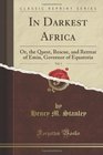 In Darkest Africa Vol 1 of 2 Or the Quest Rescue and Retreat of Emin Governor of Equatoria