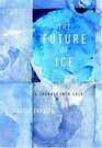 The Future of Ice  A Journey into Cold