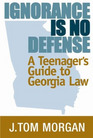 Ignorance Is No Defense A Teenager's Guide to Georgia Law