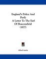 England's Policy And Peril A Letter To The Earl Of Beaconsfield