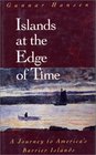 Islands at the Edge of Time A Journey To America's Barrier Islands