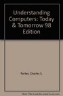 Understanding Computers Today  Tomorrow 98 Edition
