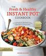 The Fresh and Healthy Instant Pot Cookbook 75 Easy Recipes for Light Meals to Make in Your Electric Pressure Cooker