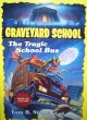 Graveyard School - The Tragic School Bus