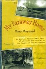 My Faraway Home An American Family's WWII Tale of Adventure and Survival in the Jungles of the Philippines