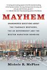 Mayhem Unanswered Questions about the Tsarnaev Brothers the US Government and the Boston Marathon Bombing