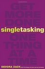 Singletasking Get More DoneOne Thing at a Time
