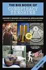 The Big Book of Conspiracy Theories History's Biggest Delusions and Speculations From JFK to Area 51 the Illuminati 9/11 and the Moon Landings