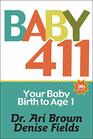 Baby 411 Your Baby Birth to Age 1 Everything you wanted to know but were afraid to ask about your newborn breastfeeding weaning calming a fussy baby milestones and more Your baby bible