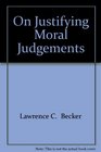 On Justifying Moral Judgments