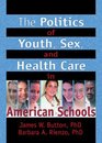 The Politics of Youth Sex and Health Care in American Schools