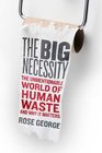The Big Necessity The Unmentionable World of Human Waste and Why It Matters