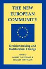 The New European Community Decisionmaking And Institutional Change