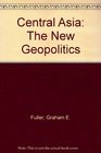 Central Asia the New Geopolitics The New Geopolitics