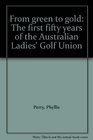 From green to gold The first fifty years of the Australian Ladies' Golf Union
