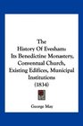 The History Of Evesham Its Benedictine Monastery Conventual Church Existing Edifices Municipal Institutions