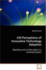 CIO Perceptions of Innovative Technology Adoption Dispelling some of the myths in a University System