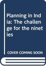 Planning in India The challenge for the nineties