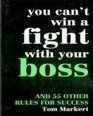 You Can't Win a Fight with Your Boss And 55 Other Rules for Success