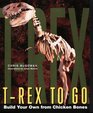 TRex to Go  Build Your Own from Chicken Bones Foolproof Instructions For Budding Paleontologists