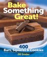 Bake Something Great 400 Bars Squares and Cookies